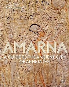 Amarna (A Guide to the Ancient City of Akhetaten) by Anna Stevens, 9789774169823