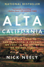 Alta California (From San Diego to San Francisco, A Journey on Foot to Rediscover the Golden State) - 9781640094444 by Nick Neely, 9781640094444