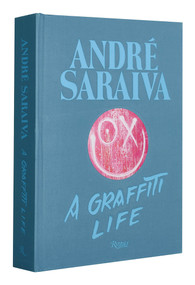 André Saraiva (Graffiti Life) by André Saraiva, Virgil Abloh, MAGDA DANYSZ, Jeffrey Deitch, Glenn O'Brien, 9780847858637