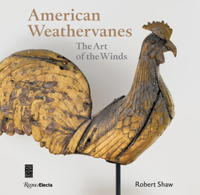 American Weathervanes (The Art of the Winds) by Robert Shaw, 9780847863907