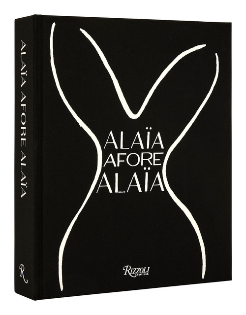 Alaïa Afore Alaïa by Carla Sozzani, Olivier Saillard, Laurence Benaïm, Carla Sozzani, 9780847871124