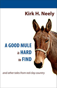 A Good Mule is Hard to Find by Kirk Neely, 9781891885679