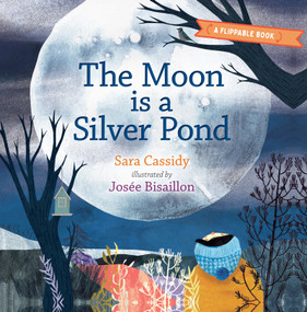 The Moon is a Silver Pond, The Sun is a Peach (A Flippable Book) by Sara Cassidy, Josée Bisaillon, 9781459832251