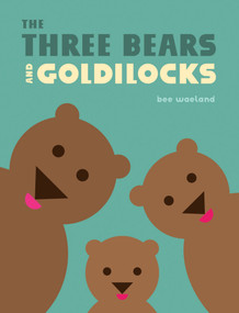 The Three Bears and Goldilocks by Bee Waeland, 9781459833852