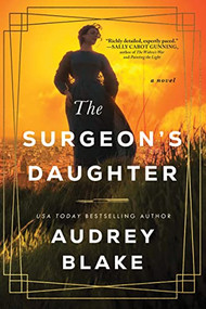 The Surgeon's Daughter (A Novel) by Audrey Blake, 9781728228754