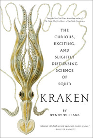 Kraken (The Curious, Exciting, and Slightly Disturbing Science of Squid) by Wendy Williams, 9780810984660
