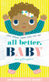 All Better, Baby! (An Interactive Board Book About Caring for Baby) by Sara Gillingham, 9781419743160