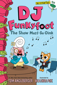 DJ Funkyfoot: The Show Must Go Oink (DJ Funkyfoot #3) by Tom Angleberger, Heather Fox, 9781419747328