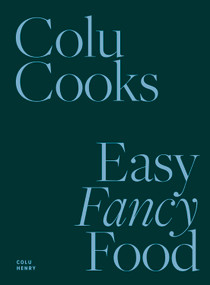 Colu Cooks (Easy Fancy Food) by Colu Henry, 9781419747809