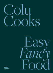 Colu Cooks (Easy Fancy Food) by Colu Henry, 9781419747809