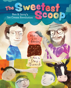 The Sweetest Scoop (Ben & Jerry's Ice Cream Revolution) by Lisa Robinson, Stacy Innerst, 9781419748035
