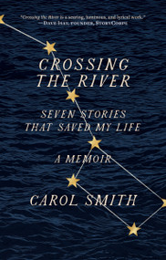 Crossing the River (Seven Stories That Saved My Life, A Memoir) by Carol Smith, 9781419750144