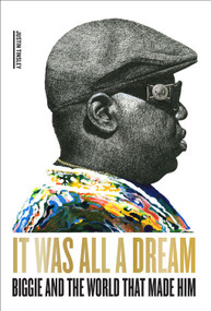It Was All a Dream (Biggie and the World That Made Him) by Justin Tinsley, 9781419750311