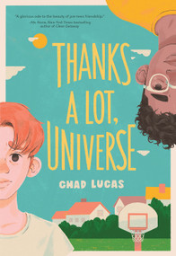 Thanks a Lot, Universe (A Novel) - 9781419751035 by Chad Lucas, 9781419751035