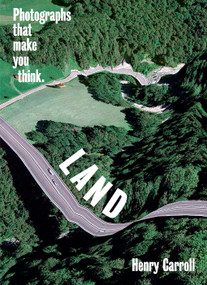 LAND (Photographs That Make You Think) by Henry Carroll, 9781419751479