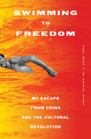 Swimming to Freedom (My Escape from China and the Cultural Revolution) by Kent Wong, 9781419751516