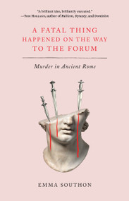 A Fatal Thing Happened on the Way to the Forum (Murder in Ancient Rome) - 9781419753060 by Emma Southon, 9781419753060