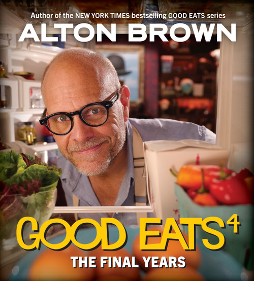 Good Eats: The Final Years by Alton Brown, 9781419753527
