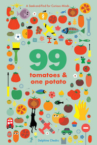 99 Tomatoes and One Potato (A Seek-and-Find for Curious Minds) by Delphine Chedru, 9781419753770