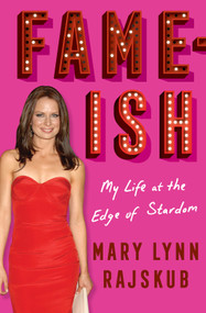 FAME-ISH (My Life at the Edge of Stardom) by Mary Lynn Rajskub, 9781419754791