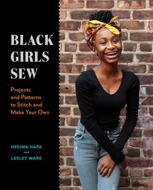 Black Girls Sew (Projects and Patterns to Stitch and Make Your Own) by Lesley Ware, Hekima Hapa, 9781419754845