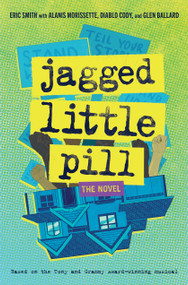 Jagged Little Pill: The Novel by Eric Smith, Alanis Morissette, Diablo Cody, Glen Ballard, 9781419757983