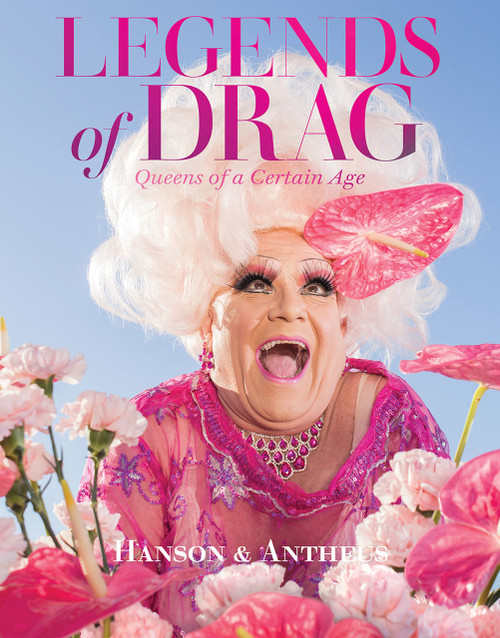 Legends of Drag (Queens of a Certain Age) by Harry James Hanson, Devin Antheus, 9781419758478
