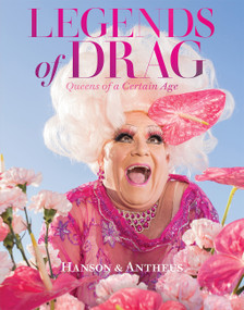 Legends of Drag (Queens of a Certain Age) by Harry James Hanson, Devin Antheus, Miss J Alexander, Sasha Velour, 9781419758478