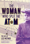 The Woman Who Split the Atom (The Life of Lise Meitner) by Marissa Moss, 9781419758539