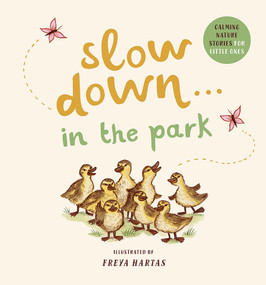 Slow Down . . . in the Park (Calming Nature Stories for Little Ones) by Freya Hartas, Rachel Williams, 9781419761461