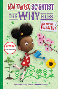 All About Plants! (Ada Twist, Scientist: The Why Files #2) by Andrea Beaty, Theanne Griffith, David Roberts, 9781419761515