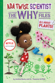 All About Plants! (Ada Twist, Scientist: The Why Files #2) by Andrea Beaty, Dr. Theanne Griffith, David Roberts, 9781419761515