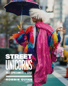 Street Unicorns (Extravagant Fashion Photography from NYC Streets and Beyond) by Robbie Quinn, 9781419762048