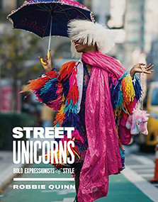 Street Unicorns (Extravagant Fashion Photography from NYC Streets and Beyond) by Robbie Quinn, 9781419762048