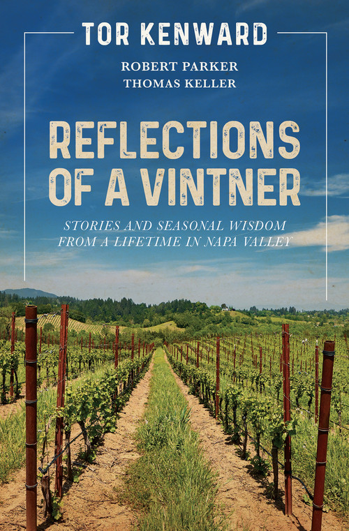 Reflections of a Vintner (Stories and Seasonal Wisdom from a Lifetime in Napa Valley) by Tor Kenward, Robert M. Parker, Thomas Keller, 9781951836566