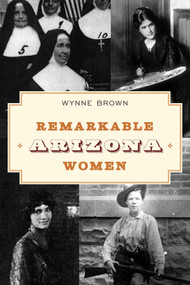 Remarkable Arizona Women by Wynne Brown, 9781493066865