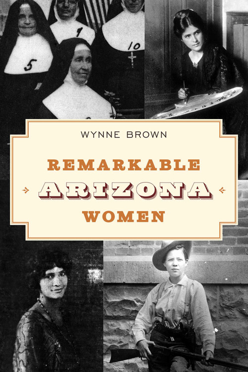 Remarkable Arizona Women by Wynne Brown, 9781493066865