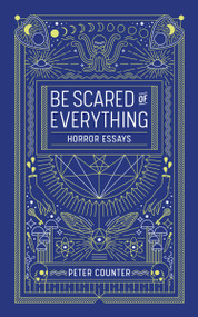Be Scared of Everything (Horror Essays) by Peter Counter, 9781988784564