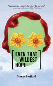 Even That Wildest Hope by Seyward Goodhand, 9781988784366