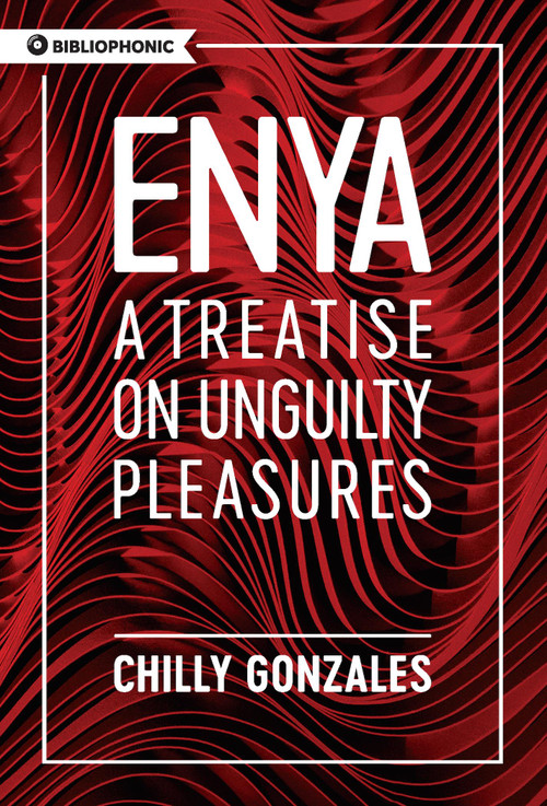 Enya (A Treatise on Unguilty Pleasures) by Chilly Gonzales, 9781988784670