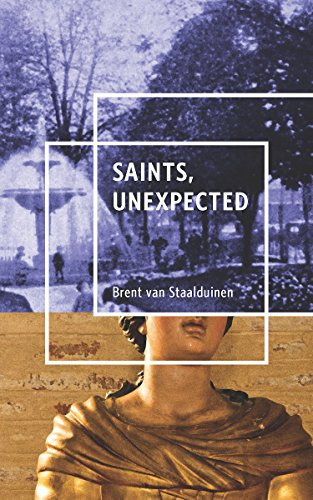 Saints, Unexpected by Brent van Staalduinen, 9781926743721