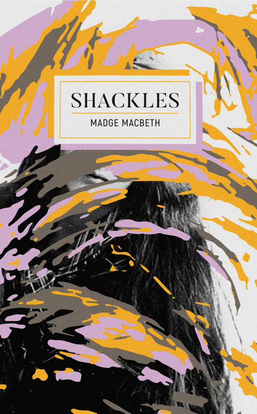 Shackles by Madge Macbeth, Erin Wunker, 9781988784007