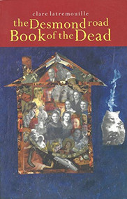 The Desmond Road Book of the Dead by Clare Latremouille, 9780978160128