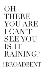 Oh There You Are I Can't See You Is It Raining? by Laura Broadbent, 9780986576591