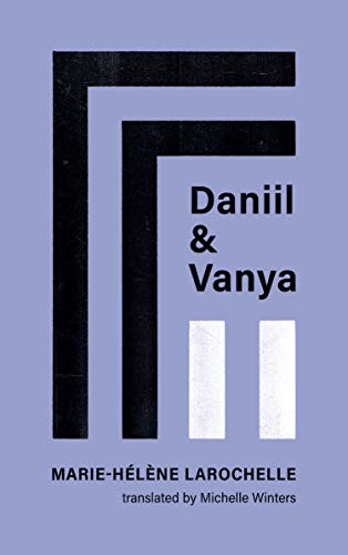 Daniil and Vanya by Marie-Hélène Larochelle, Michelle Winters, 9781988784571