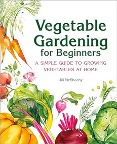 Vegetable Gardening for Beginners (A Simple Guide to Growing Vegetables at Home) - 9781638079996 by Jill McSheehy, 9781638079996