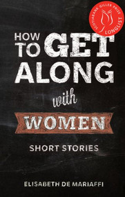 How to Get Along with Women (Short Stories) by Elisabeth de Mariaffi, 9781926743264
