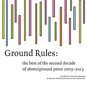 Ground Rules (The best of above/ground press 2003-2013) by rob mclennan, 9780978342876