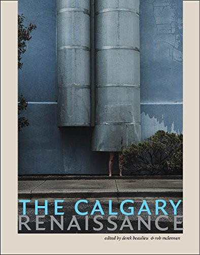 The Calgary Renaissance by rob mclennan, derek beaulieu, 9781928107071
