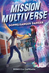 Doppelganger Danger (Mission Multiverse Book 2) by Rebecca Caprara, 9781419748257